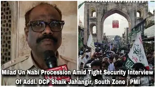 Milad Un Nabi Procession Amid Tight Security Interview Of Addl. DCP Shaik Jahangir, South Zone | PMI