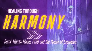 Healing Through Harmony: Derek Morris on Music, PTSD, and the Power of Expression
