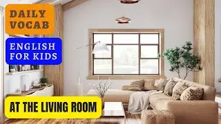 IN THE LIVING ROOM | LIVING ROOM VOCABULARY | BASIC WORDS FOR KIDS | IMPROVE VOCABULARY FOR KIDS
