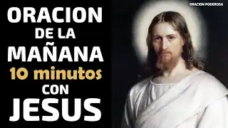 Oraci&oacute;n de la Ma&ntilde;ana, 10 minutos con Jes&uacute;s para un d&iacute;a pr&oacute;spero