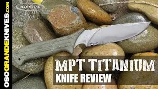 Mission MPT Multi Purpose Tactical Titanium Fixed Blade Knife Review | OsoGrandeKnives