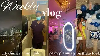 WEEKLY VLOG| BIRTHDAY GRWM🥂,NEW JOB,PARTY PLANNING🎉