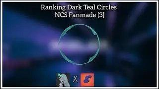 Ranking Dark Teal Circles NCS Fanmade from Eessa #3
