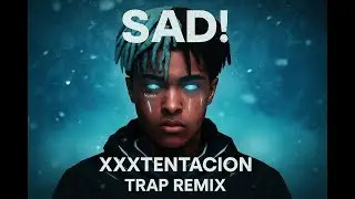 XXXTentacion - Sad Remix (Trap Flip)