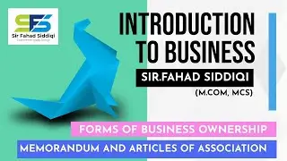 Memorandom & Article Of Association -Forms Of Business Ownership (B.ComI , ADCI)-Sir Fahad Siddiqi