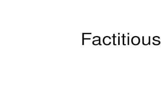 How to pronounce Factitious