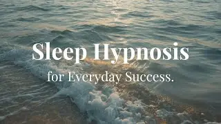 Sleep Hypnosis for Everyday Success