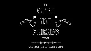 The We're Not Friends Podcast E1