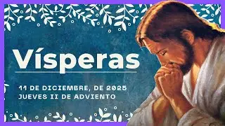 🔥 VISPERAS DEL DIA DE HOY 11 De Diciembre De 2025 | Oraci&oacute;n de la Tarde 🙏 LITURGIA DE LAS HORAS