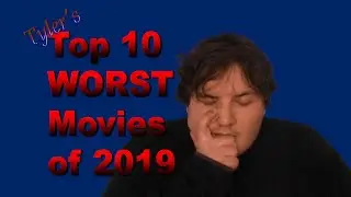 Top 10 Worst Movies of 2019 (Tyler)