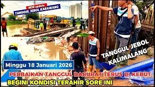 TANGGUL JEBOL KALIMALANG KARAWANG SORE INI DI KEBUT PEKERJA PJT LEMBUR 24 JAM NON STOP #kdm 