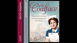 At the Coalface: The memoir of a pit nurse by Joan Hart | Full Audiobook