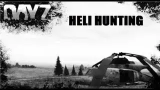 DayZ - Helicopter Hunting - Ep5 - NOELonPC Let's Play