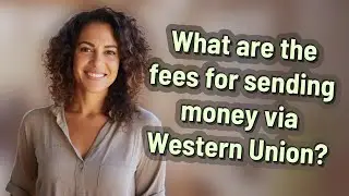 What are the fees for sending money via Western Union?