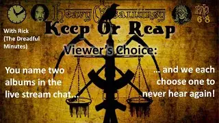 Heavy Metallurgy Presents: Episode #68 Keep or Reap - Viewers Choice