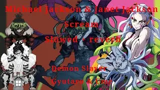 Demon Slayer - Gyutaro & Ume (Daki) Michael & Janet Jackson Scream  (Slowed + Reverb)