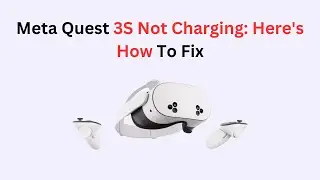 Meta Quest 3S Not Charging: Here's How To Fix