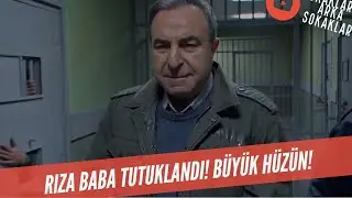 Rıza Baba Tutuklandı Büyük Hüzün 318. Bölüm