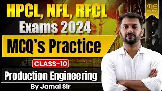 HPCL, NFL, RFCL Exams 2024 | MCQ&rsquo;s Practice Class-10 | Production Engineering By Jamal Sir #hpcl#NFL