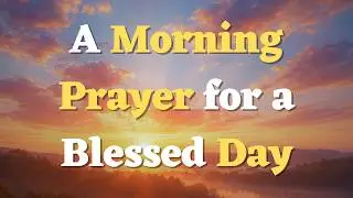 Need a Morning Prayer Before You Start Your Day? This Is Especially for You