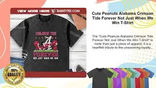 Cute Peanuts Alabama Crimson Tide Forever Not Just When We Win T-Shirt