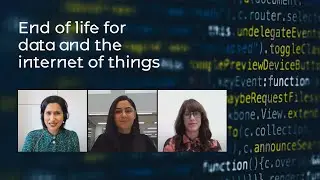 End of life for data and the internet of things - Critical conversations