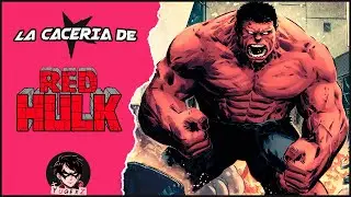LA CACERIA DE RED HULK - LOS ENEMIGOS DEL GENERAL ROSS - LA MALDICION DE SER UN HULK #6