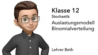 Auslastungsmodell - Binomialverteilung  - Klasse 12 - Stochastik - Lehrer Beth