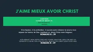 CANTIQUE : J'aime mieux avoir Christ (Cover By Becky N.)