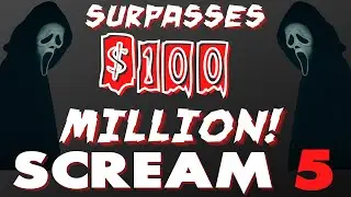 SCREAM 5 SURPASSES ***$100 MILLION!*** PLUS BREAKDOWN OF ALL PREVIOUS SCREAM FILMS