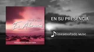 EN SU PRESENCIA I VOCES UNIDAS EN ADORACI&Oacute;N (Letra)