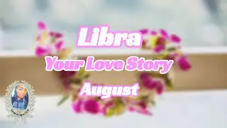 LIBRA ❤️ EVENTUALLY THIS WILL BE ❤️Your Love Story ~ AUGUST 2021