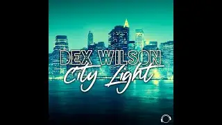 Dex Wilson - City Light (Sexgadget Remix)