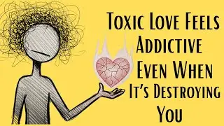 Why Toxic Love Feels Addictive Even When It&rsquo;s Destroying You