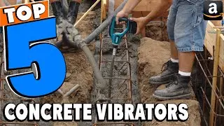 Top 5 Best Concrete Vibrators Review In 2026
