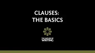 Clauses | The Basics | The Nature of Writing