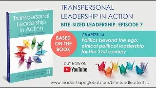 Bite-sized Leadership Series - Episode 7: Politics beyond the ego