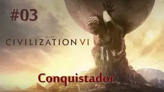 Civilization VI - Thomyris #03 - Conquistador