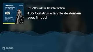 #85 Construire la ville de demain avec Nhood