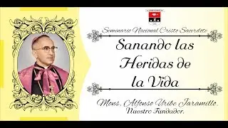 Sanando las Heridas de la Vida - Moseñor Enseña - Mons. Alfonso Uribe Jaramillo