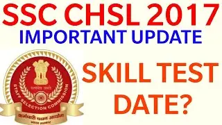 SSC CHSL 2017 SKILL TEST DATE LATEST UPDATE TODAY/SSC TIER-3 EXAM DATE Official Update today