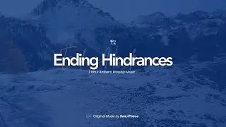 Ending Hindrances | Ambient Background Music for Reading and Worship | Sea of Peace Original