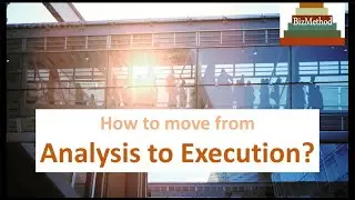 How to move from Analysis to Execution?