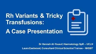 London RTC Education Session - Rh Variants & Tricky Transfusions: A Case Presentation