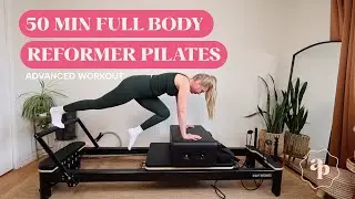REFORMER PILATES WORKOUT | 50 MINUTE FULL BODY | ADVANCED