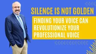 Silence is Not Golden: Finding Your Voice Can Revolutionize Your Professional Life with Tim Brown