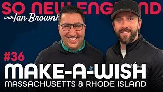 Inside the Magic of Make-A-Wish with Mike Vieira | So New England with Ian Brownhill | Episode #36