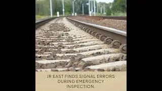 JR East Finds Signal Errors During Emergency Inspection.