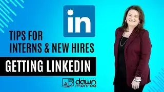 LinkedIn Tips for Interns, New Hires and College Grads