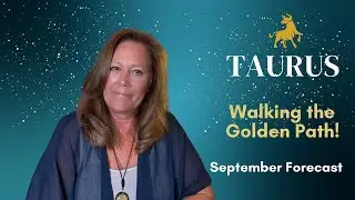 Taurus - Walking the Golden Path; Passion & Adventure - September Forecast